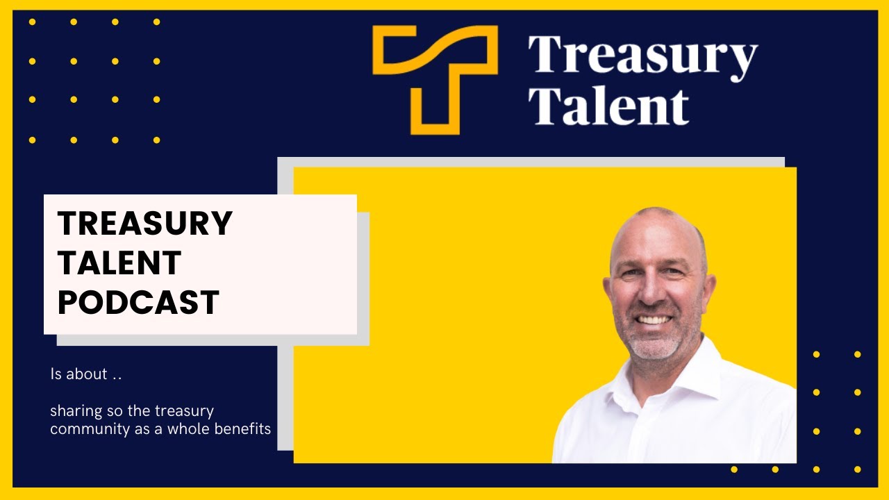 Treasury Talent Podcast is about sharing so the corporate treasury community as a whole benefits