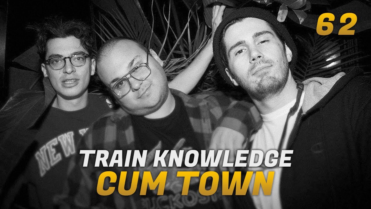 Cum Town - Ep. 62 - Train Knowledge