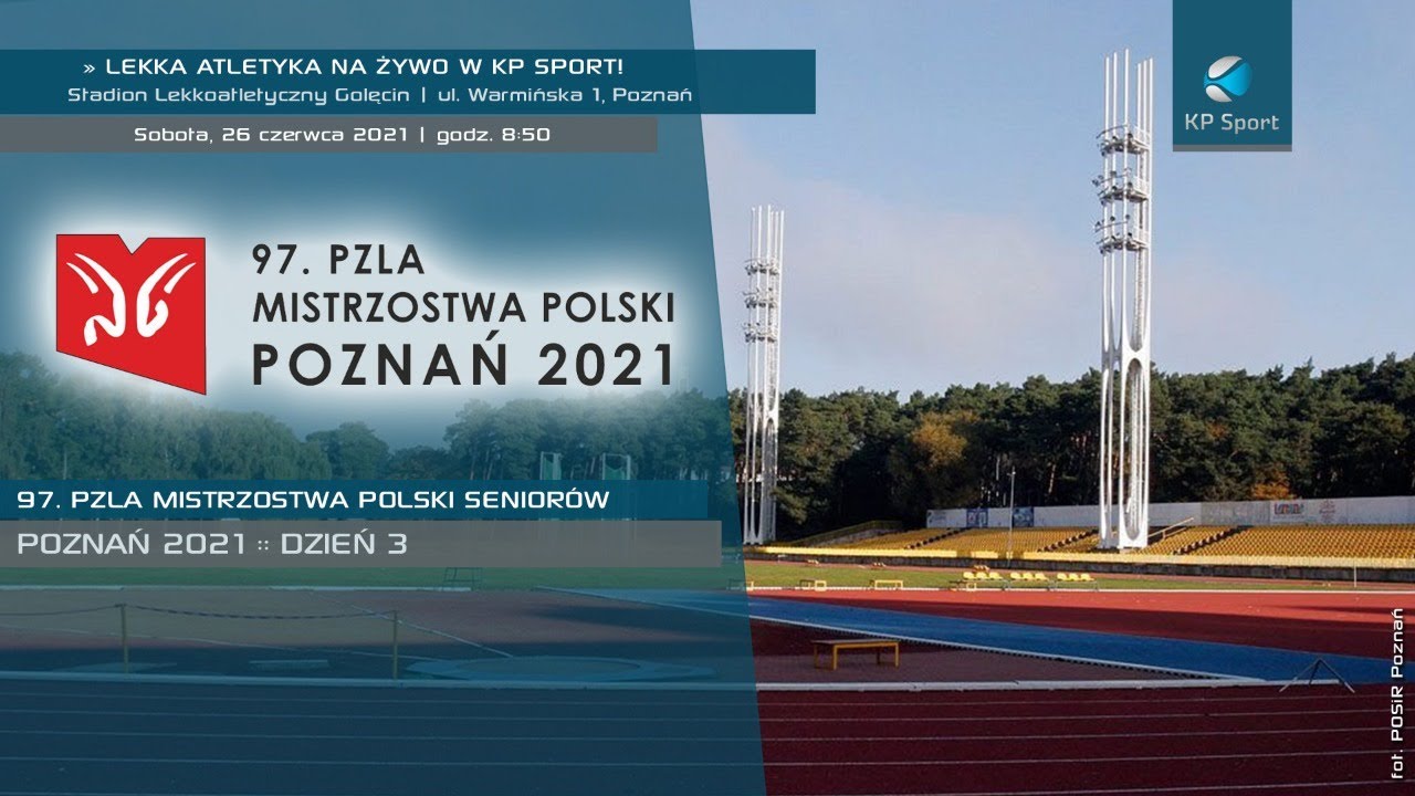 97. PZLA Mistrzostwa Polski Senior&oacute;w w lekkiej atletyce - Poznań / LIVE / Dzień 3 [26.06.2021]
