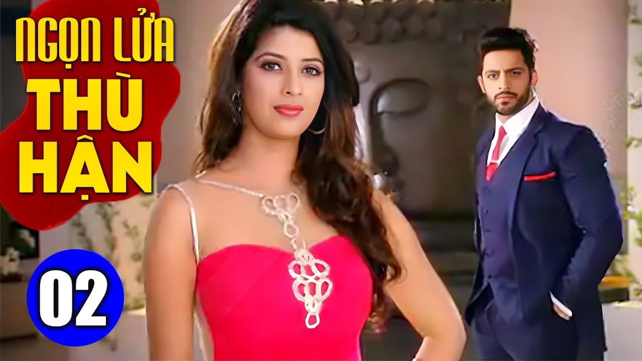 Ngọn Lửa Thù Hận - Tập 2 | Phim Bộ Tình Cảm Ấn Độ  Nhất  | Phim Hay Lồng Tiếng