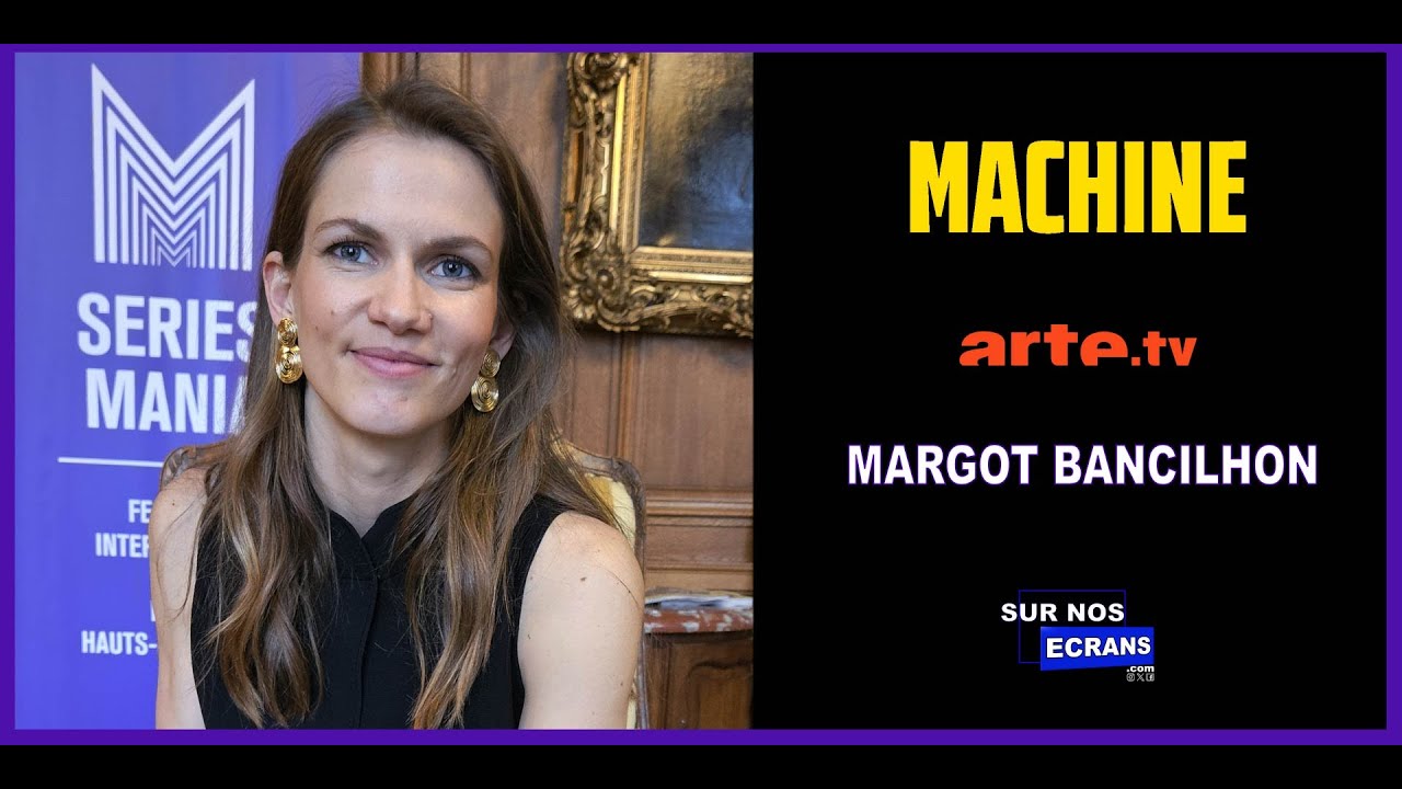 [Interview] Machine - Margot Bancilhon - Arte / Amazon Prime Vidéo