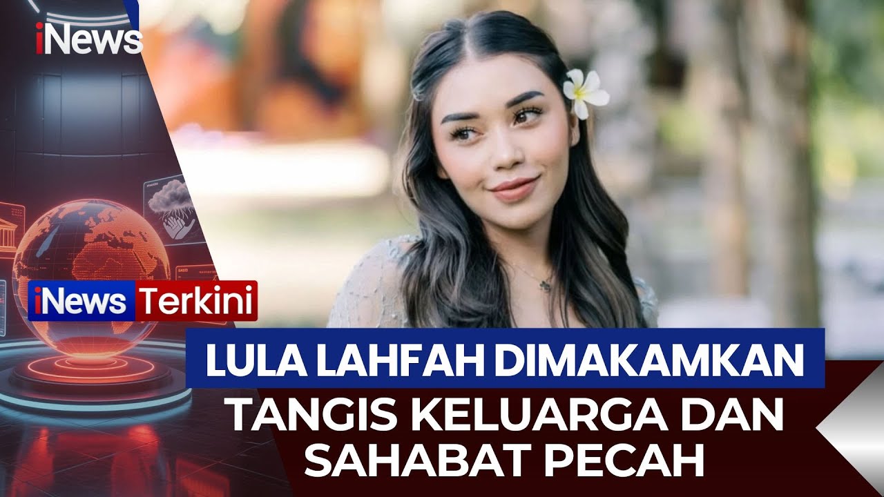 🔴LULA LAHFAH PACAR REZA ARAP DIMAKAMKAN, TANGIS KELUARGA & SAHABAT PECAH |24/01