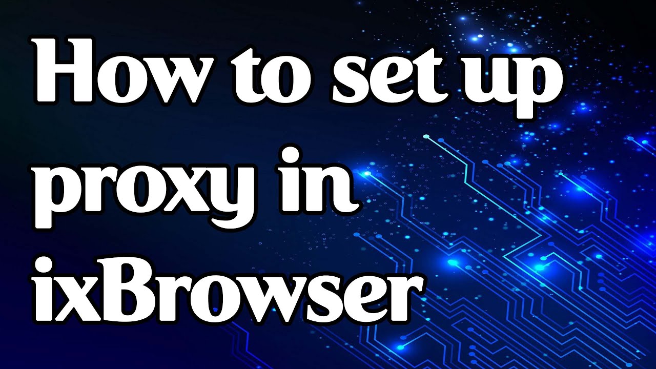 How to set a proxy in ixBrowser