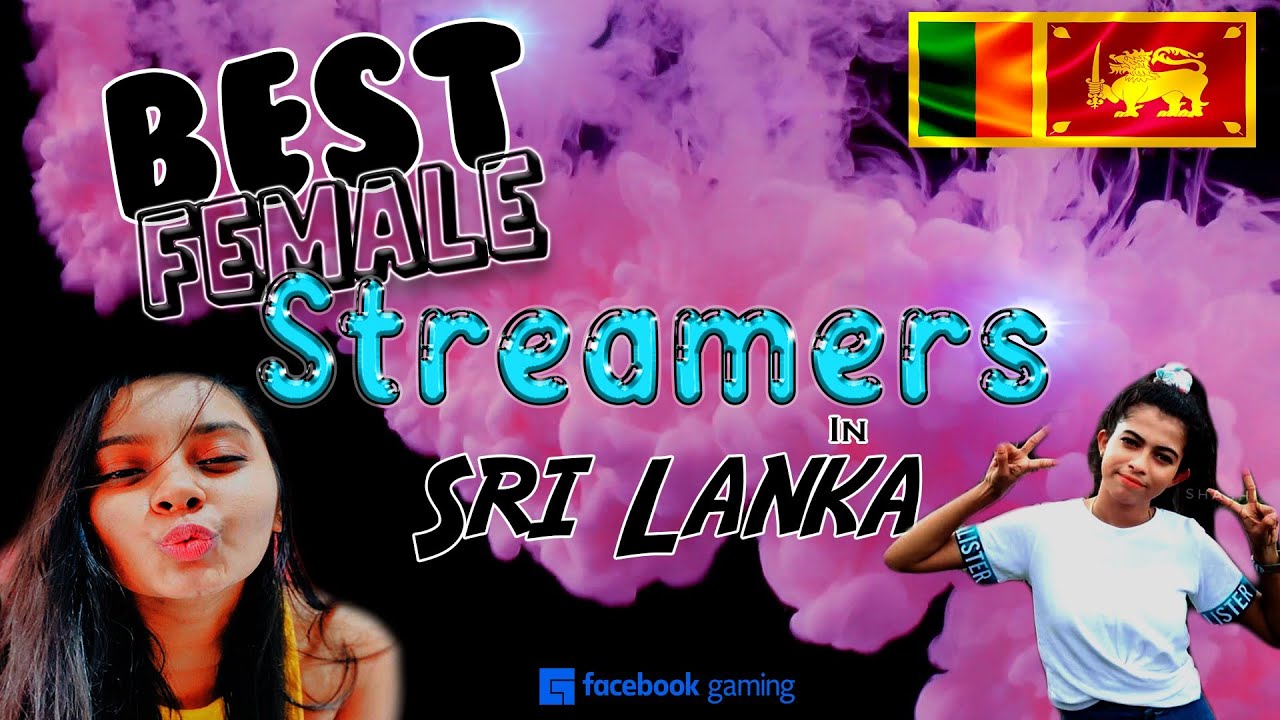 Best / Top Streaming girls in Sri Lanka |  female streamers in Sri lanka | most popular | FB | Women