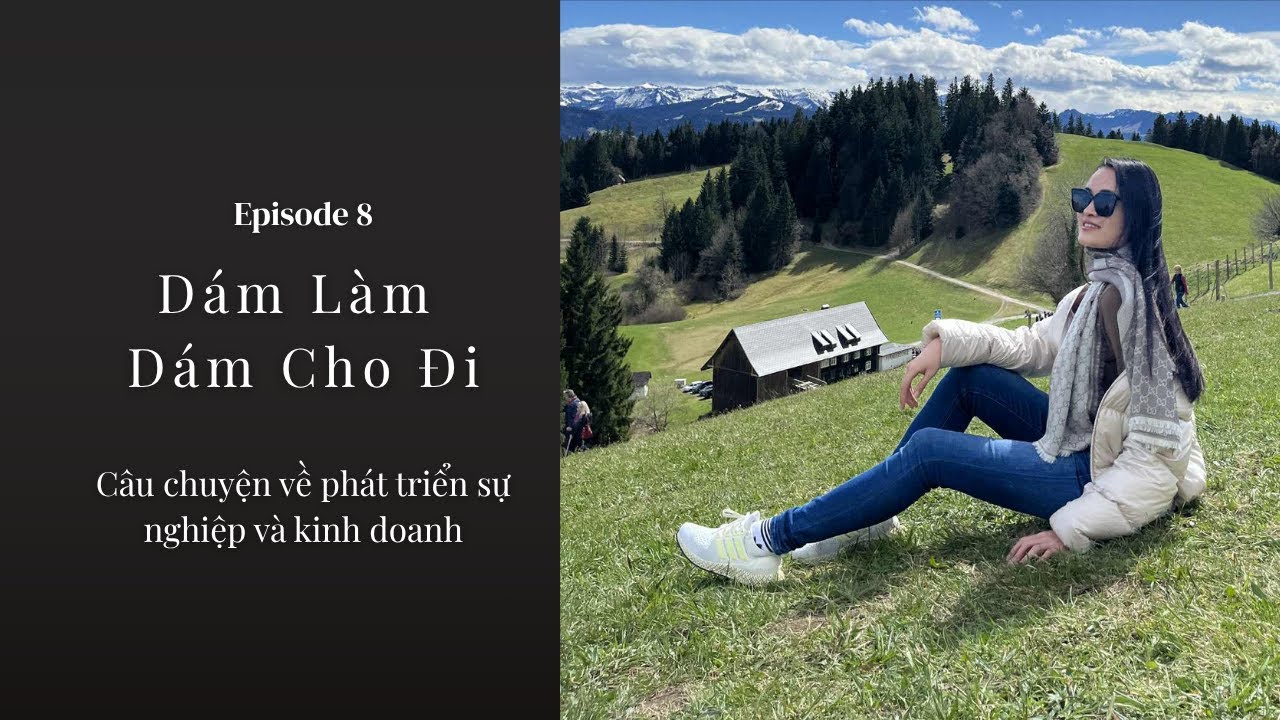 Episode 8: D&aacute;m L&agrave;m D&aacute;m Cho Đi - C&acirc;u truyện về ph&aacute;t triển sự nghiệp v&agrave; kinh doanh
