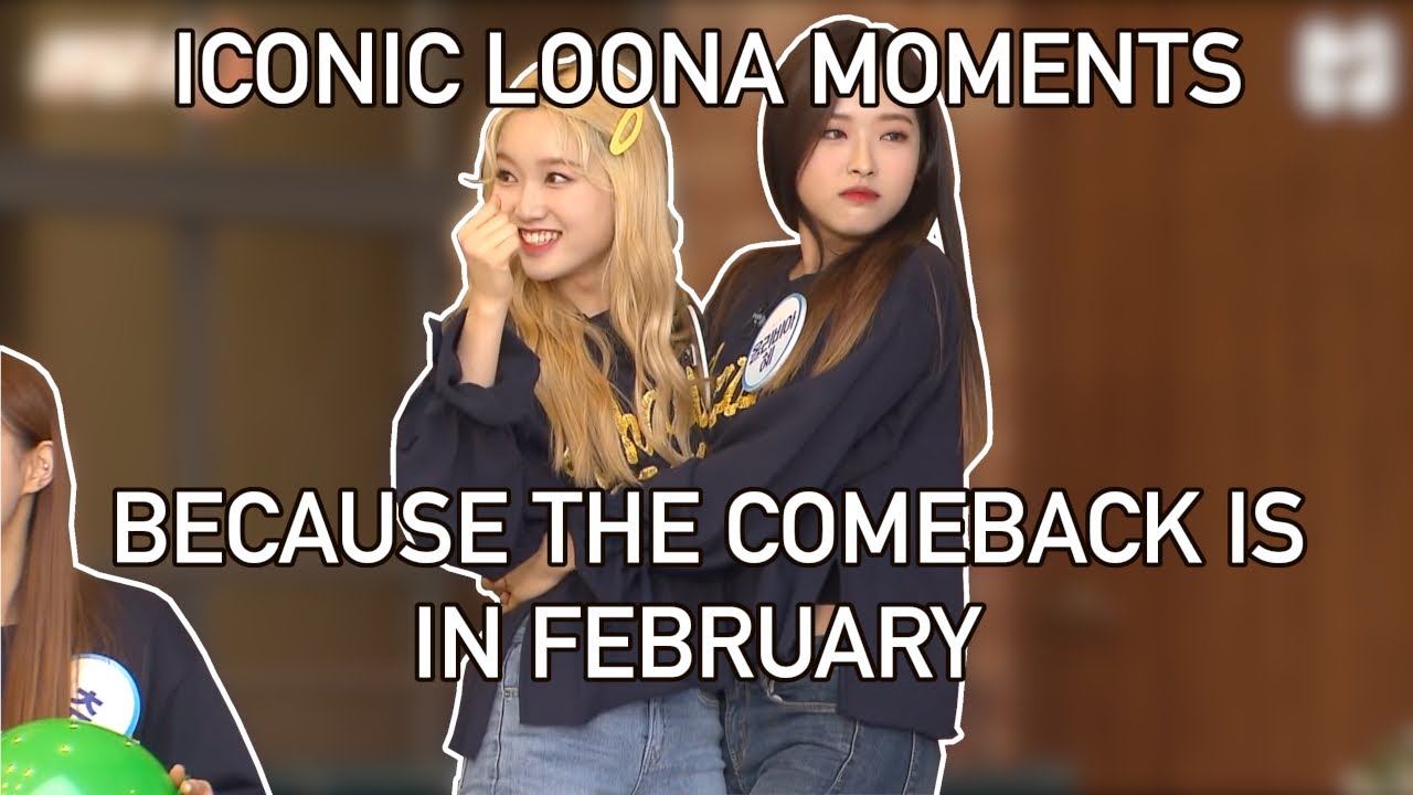 iconic loona moments because the comeback is in february