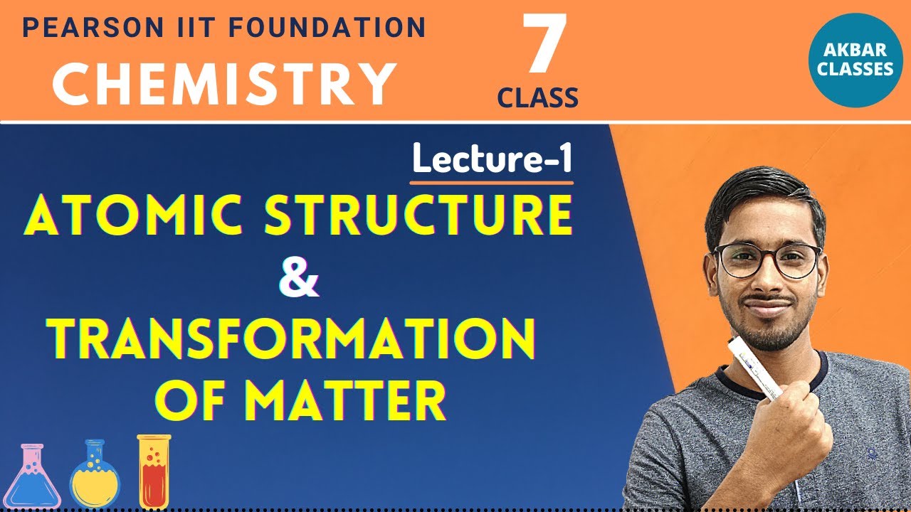 Class 7 | Atomic Structure and Transformation of Matter 01 | Pearson IIT Foundation Chemistry