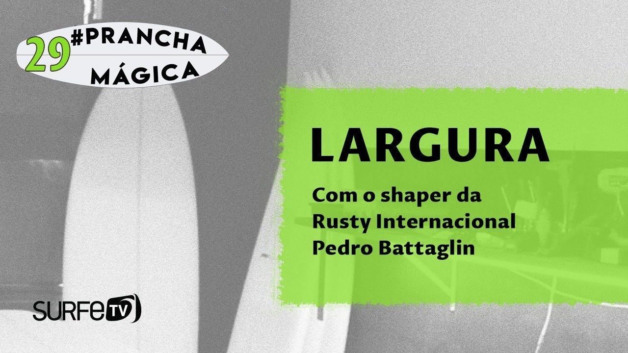 Prancha Mágica #29 - Shaper da Rusty Surfboards fala sobre a Largura