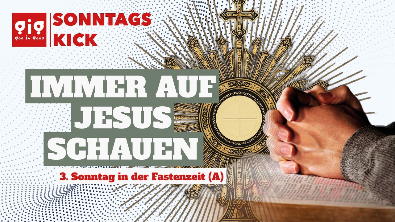 Immer auf Jesus schauen - Gig|Sonntagskick am 3. Sonntag in der Fastenzeit (A)