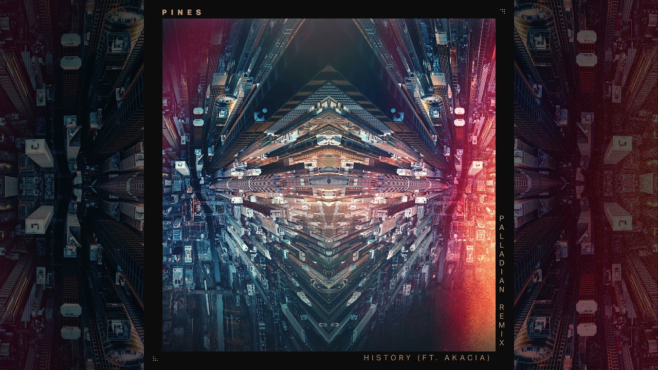 PINES - History feat. Akacia (Official PALLADIAN Remix)