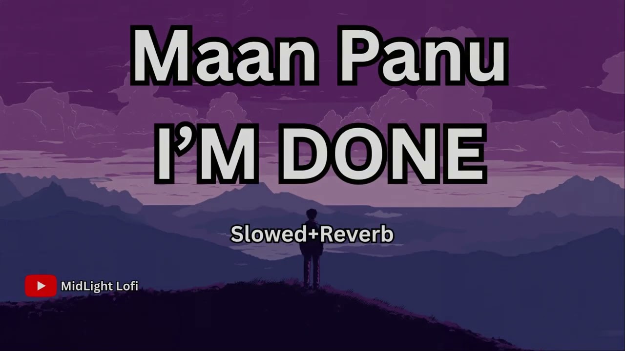 I’m Done - Slowed & Reverb | Maan Panu | IPopStar | Love Song | Lofi | Trending Song | Hit Song
