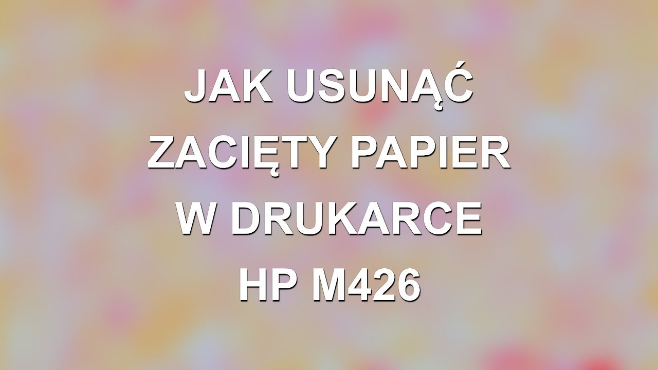Zacięty papier / usuwanie zacięć w urządzeniu HP M426 M427 / Paper Jam