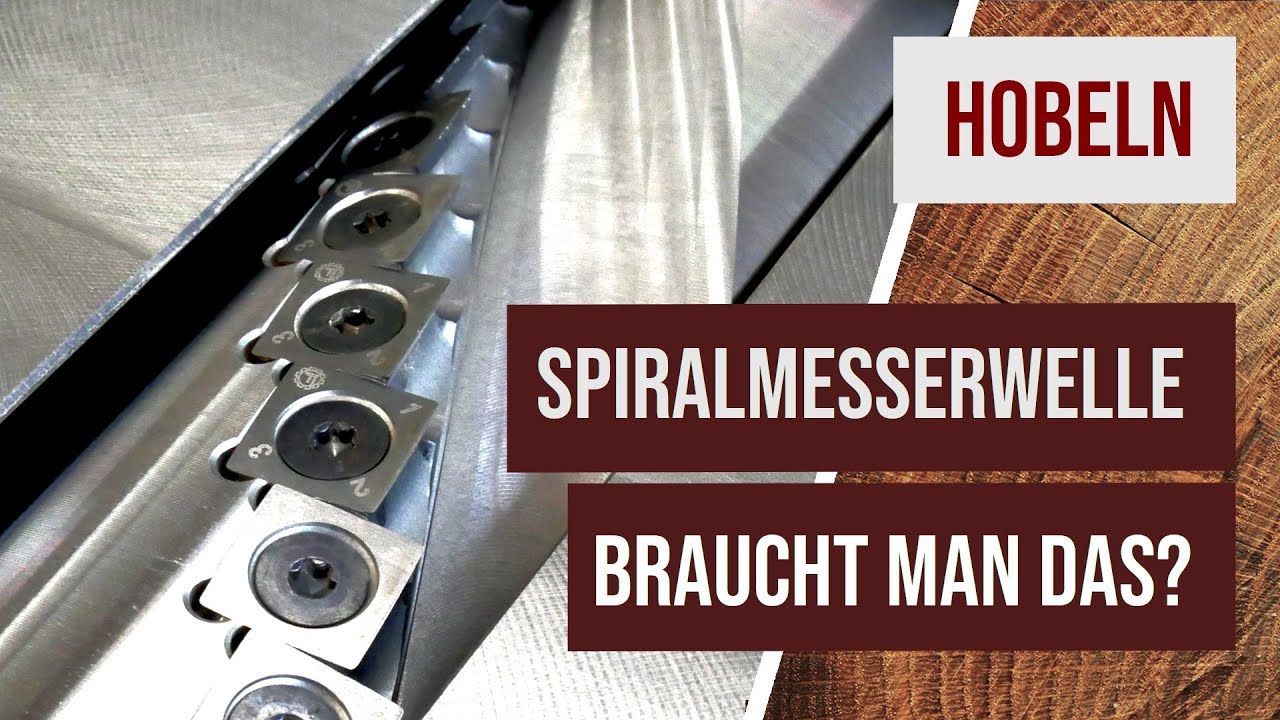 Spiralmesserwelle bei Hobelmaschinen - Sind sie wirklich so viel besser? Lohnt sich der Aufpreis?