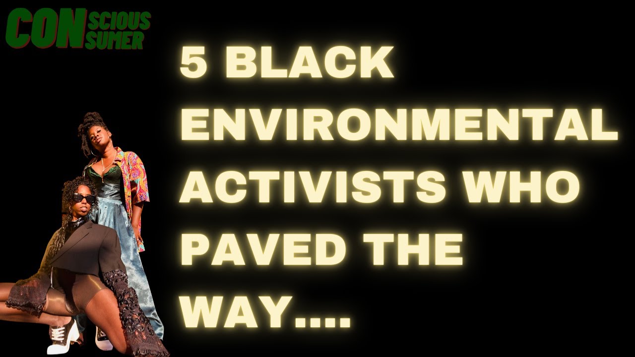 Environmental Activists that are Black!... Learn about their Legacy and join the movement!