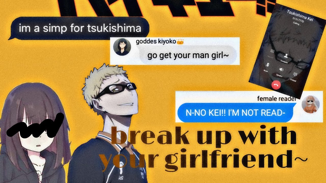 ¤Break up with your girlfriend~¤| tsuki x y/n | [haikyu texts]