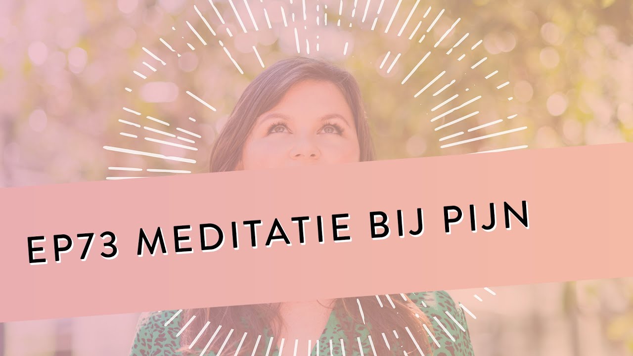EP 73 – Meditatie Bij Pijn | Verzacht Je Pijn | Geleide Meditatie