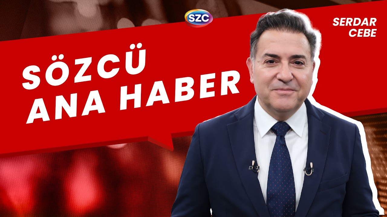 #CANLI Sözcü Ana Haber | Serdar Cebe