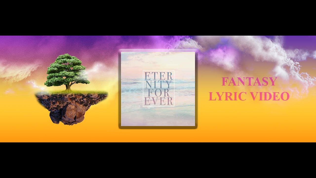 ETERNITY FOREVER | FANTASY | FANMADE LYRIC VIDEO