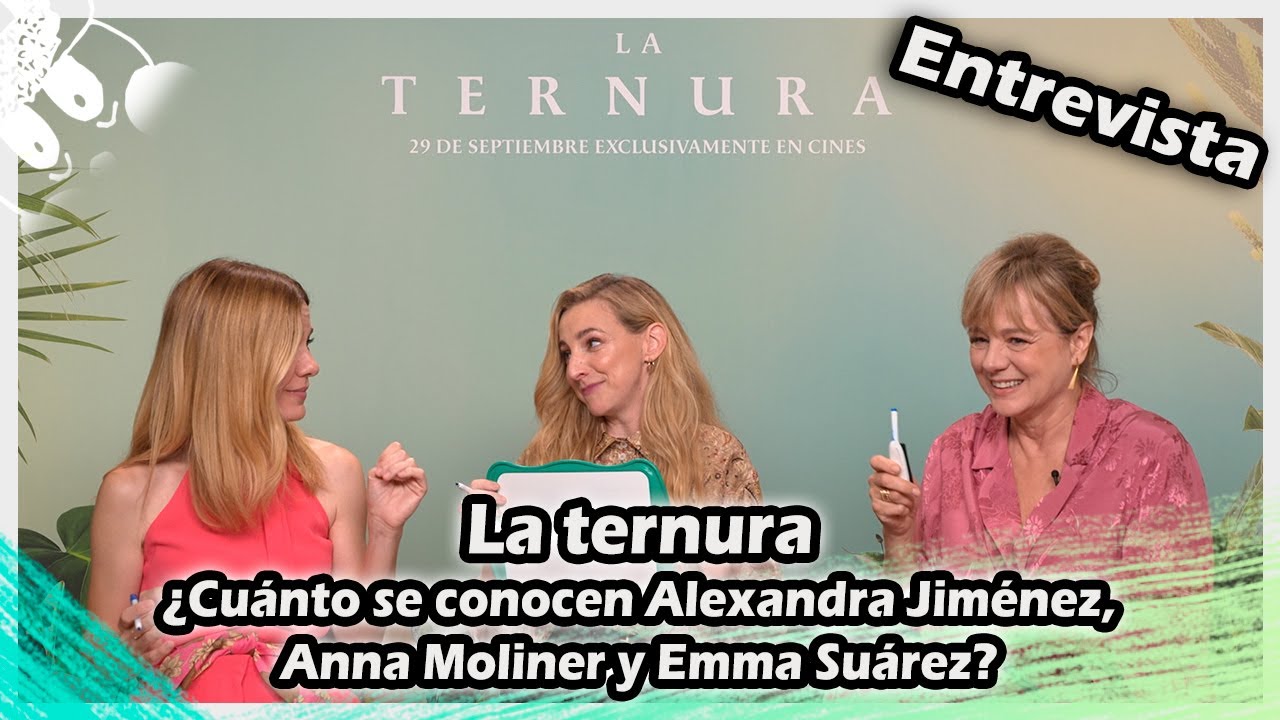 La ternura | ¿Cuánto se conocen Alexandra Jiménez, Anna Moliner y Emma Suárez?