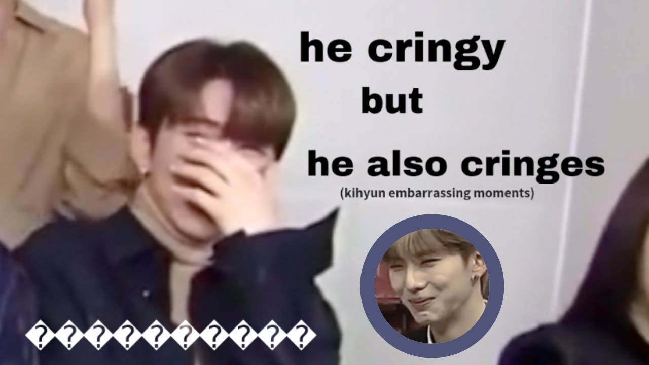 kihyun cringe edition