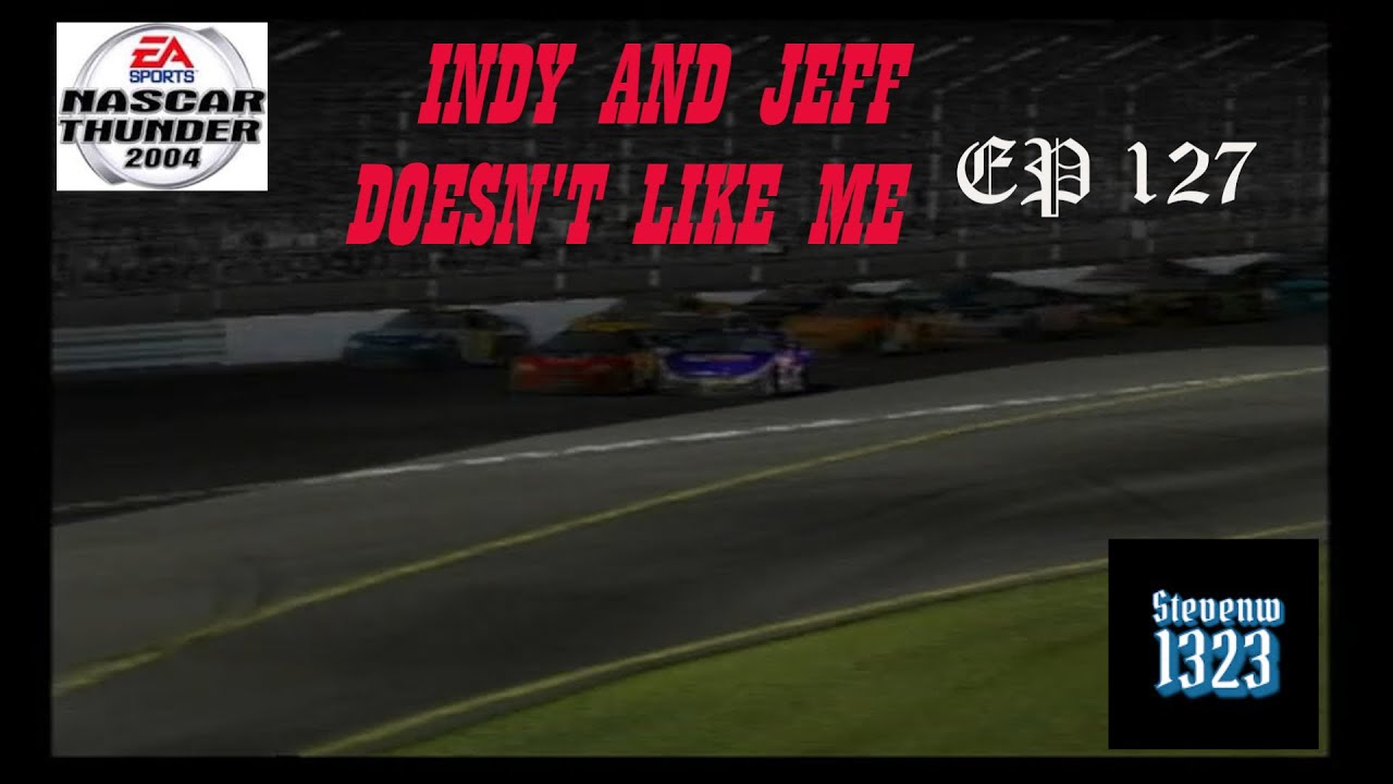 INDY AND JEFF DOESN'T LIKE ME NASCAR THUNDER 2004 CAREER EP 127
