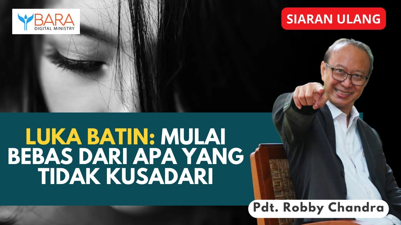 Luka Batin: Mulai Bebas Dari Apa Yang Tidak Kusadari | Pdt. Robby Chandra