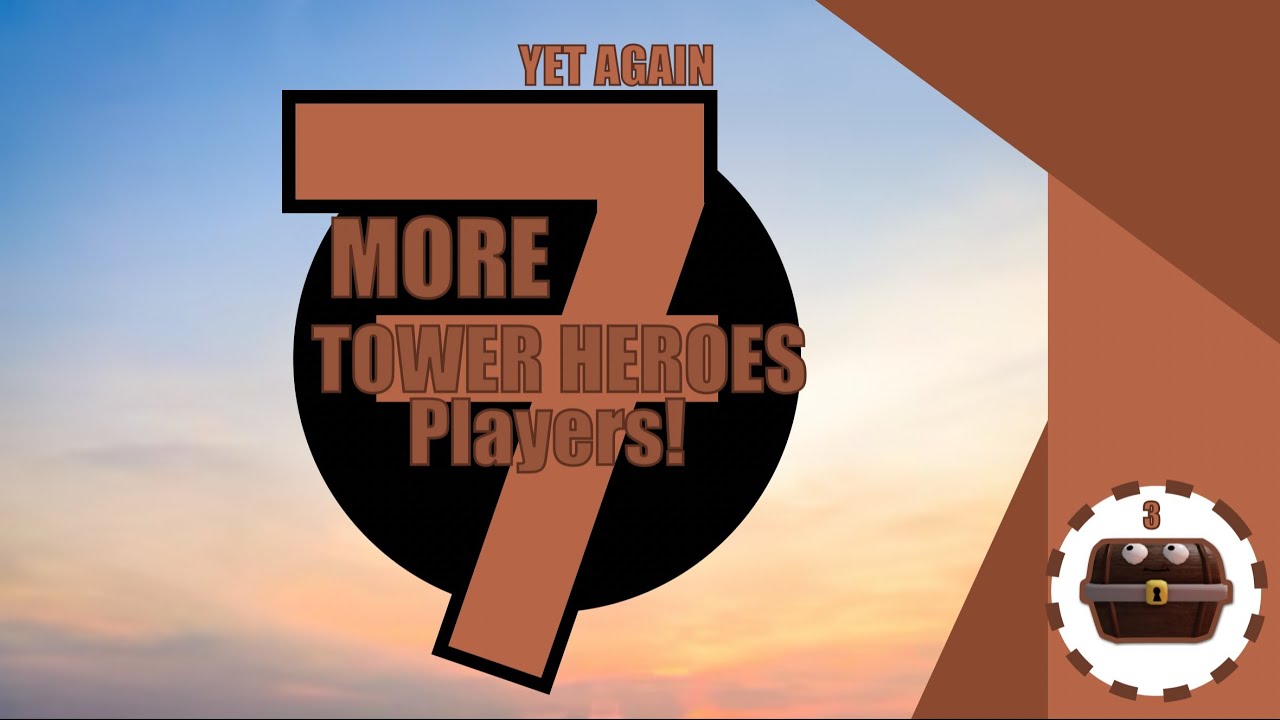 The final 7 types of Tower Heroes Players