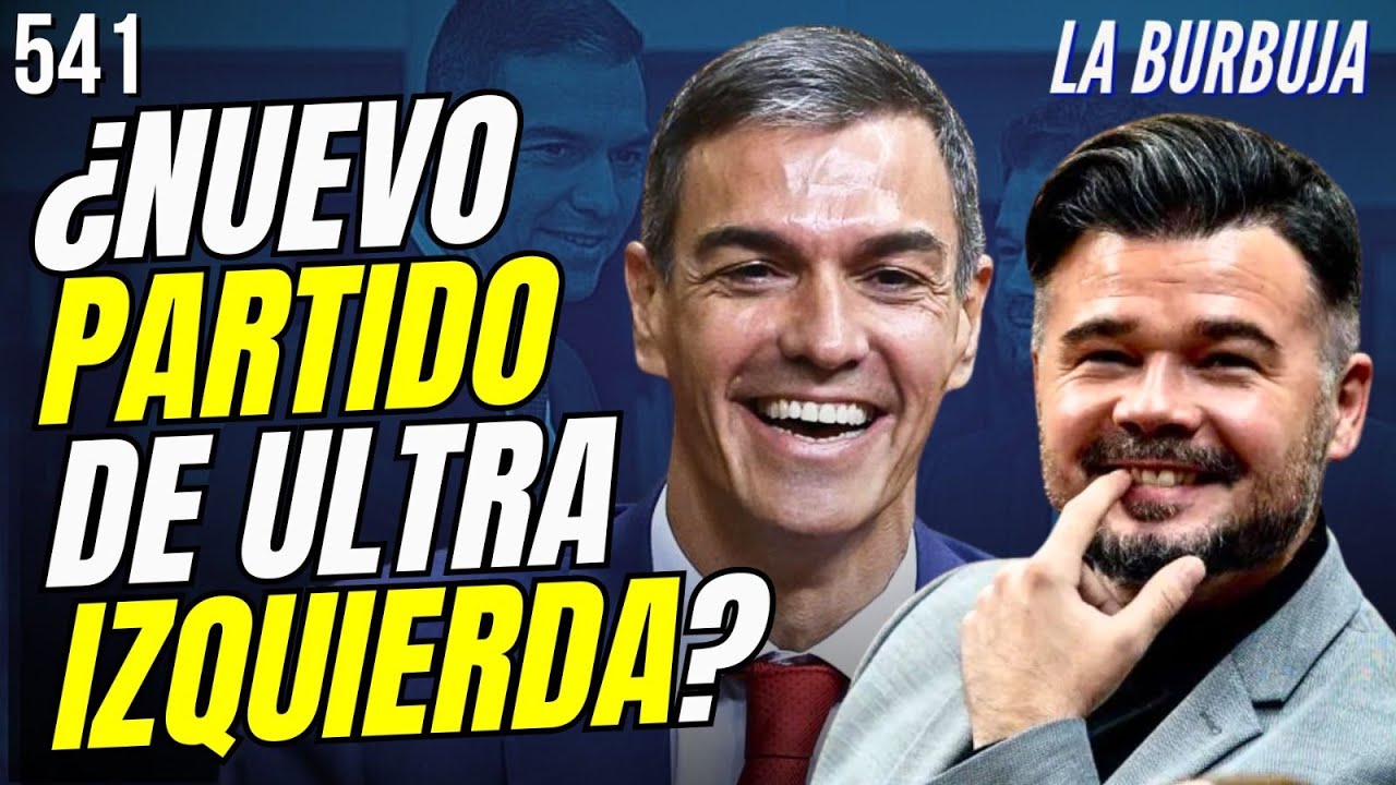 LA BURBUJA #541 | RUFIÁN Y SÁNCHEZ, ¿VAN A FORMAR UN PARTIDO POLÍTICO?