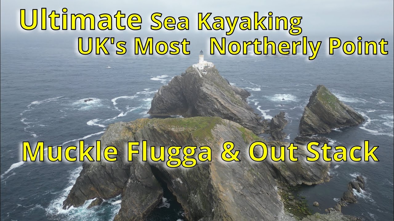 Edge Of The World Sea Kayaking, Muckle Flugga  2025 Edit