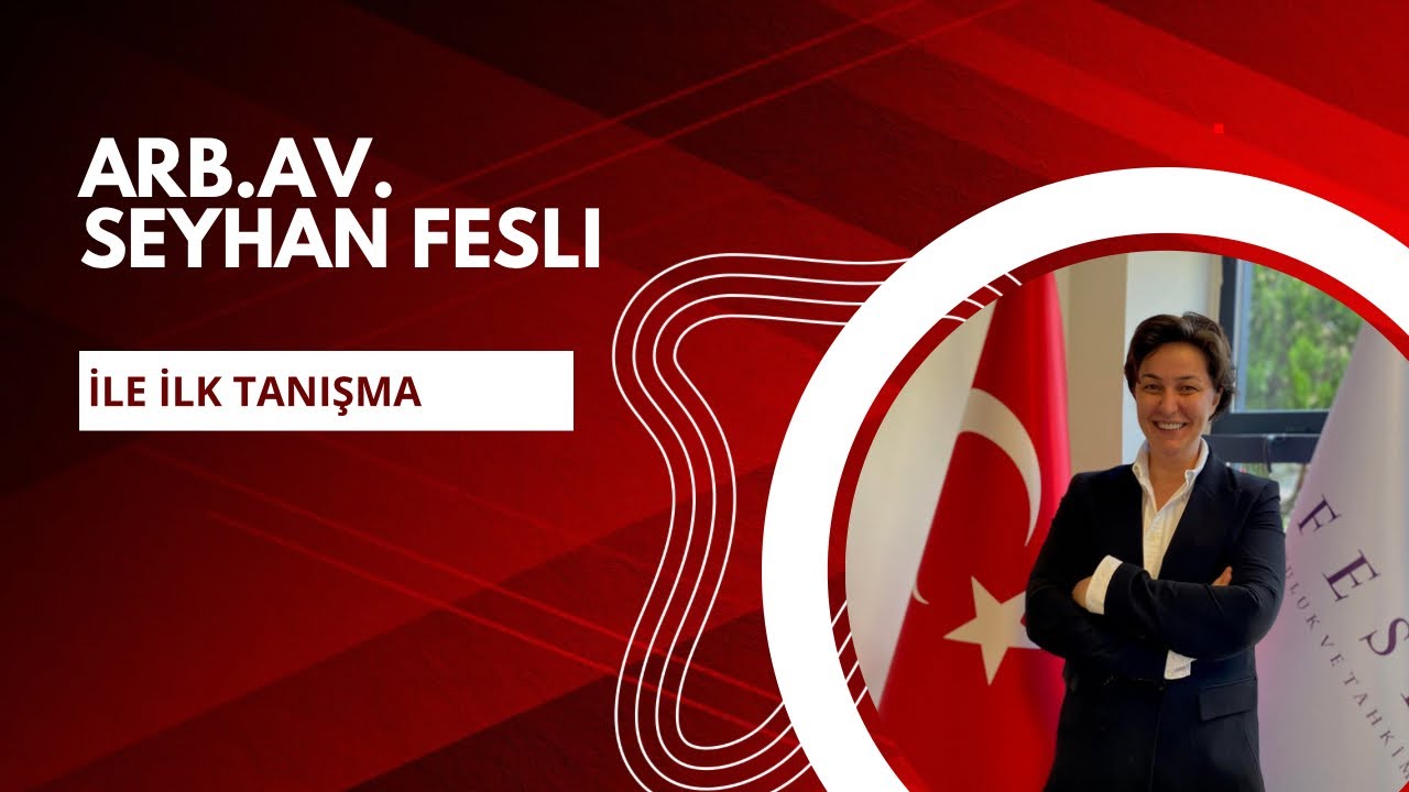 Arb.Av.Seyhan FESLİ ile ilk tanışma.