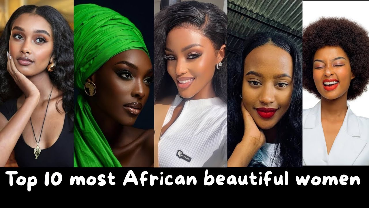 10 African  countries with the most Beautiful women in Africa in 2025