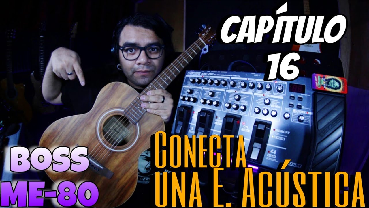 Boss ME-80 - Conoce tu pedalera - CAPÍTULO 16 - ¡Conecta una E. Acústica!