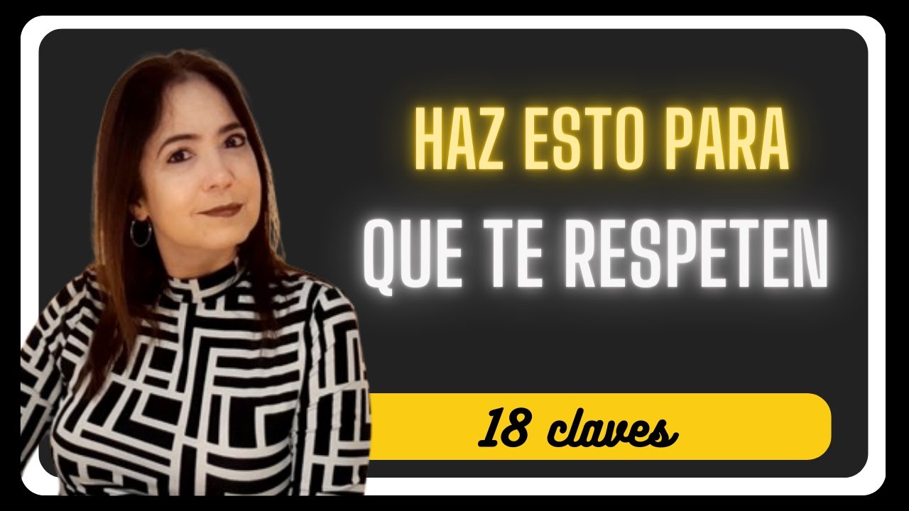 18 CLAVES PARA HACER QUE TE RESPETEN