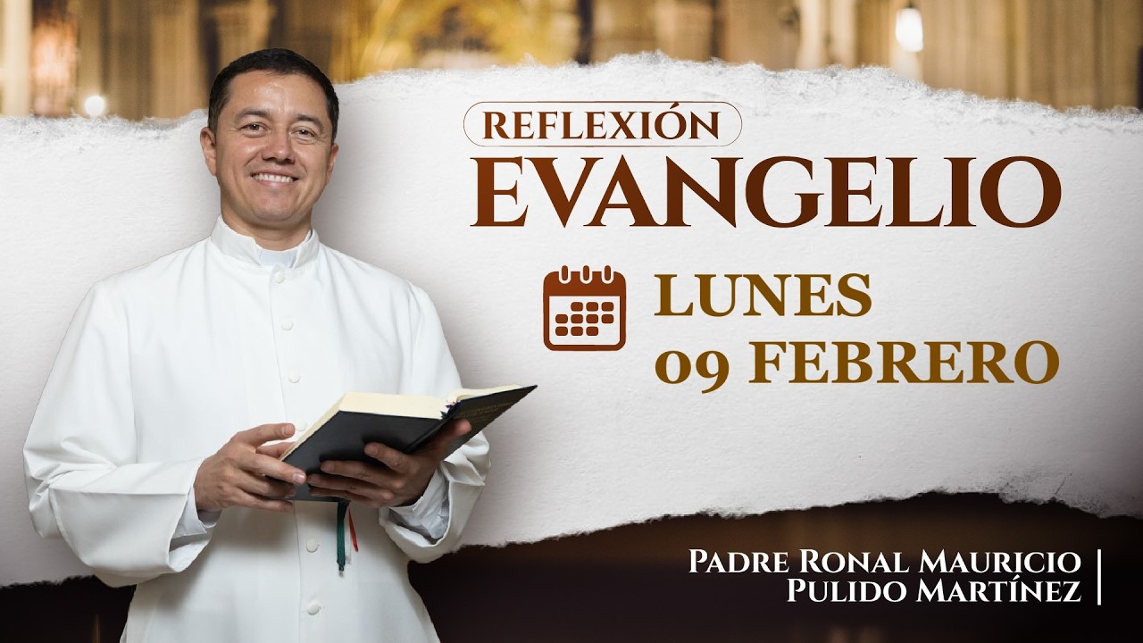EVANGELIO DE HOY LUNES 09 DE FEBRERO DE 2026