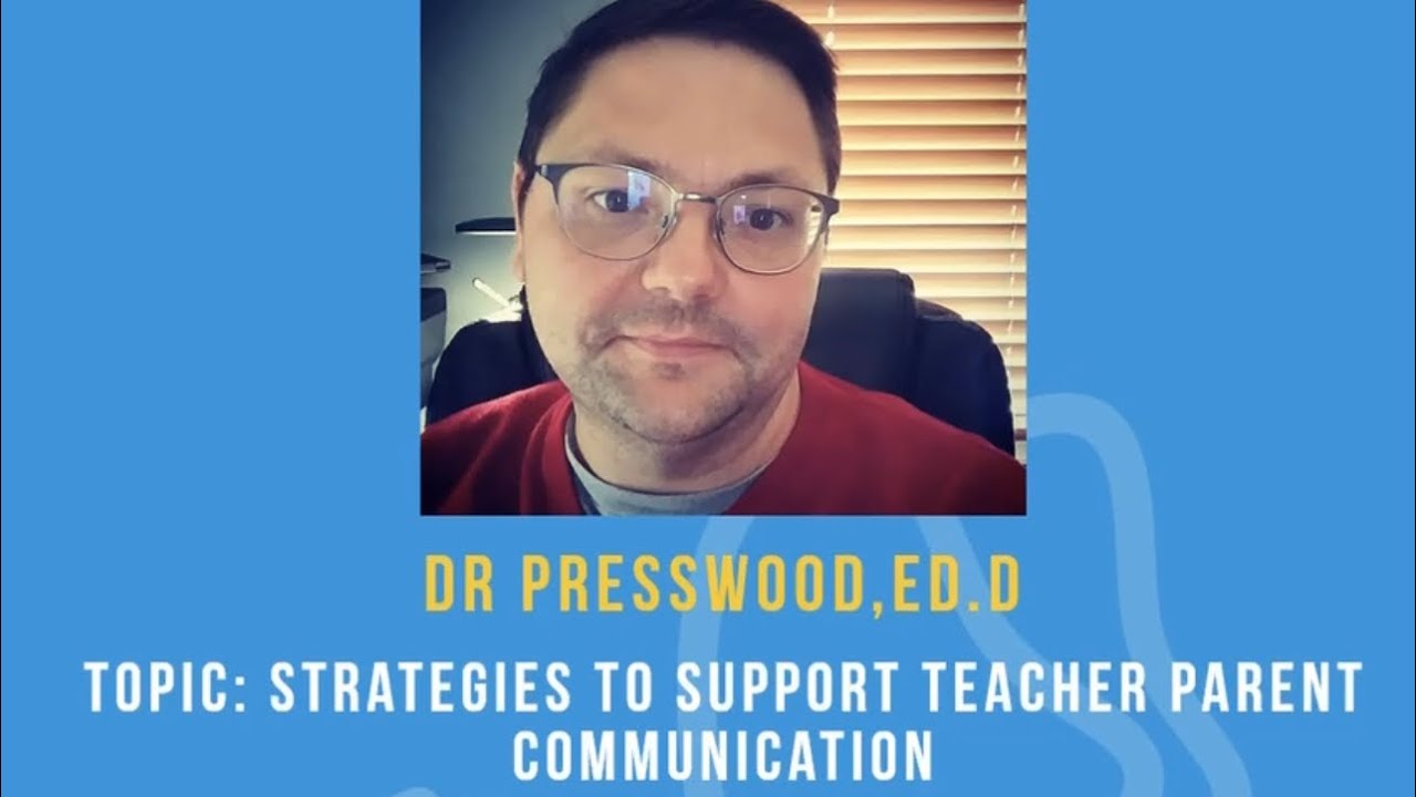 Strategies to Support Teacher Parent Communication by Dr Presswood, Ed.D