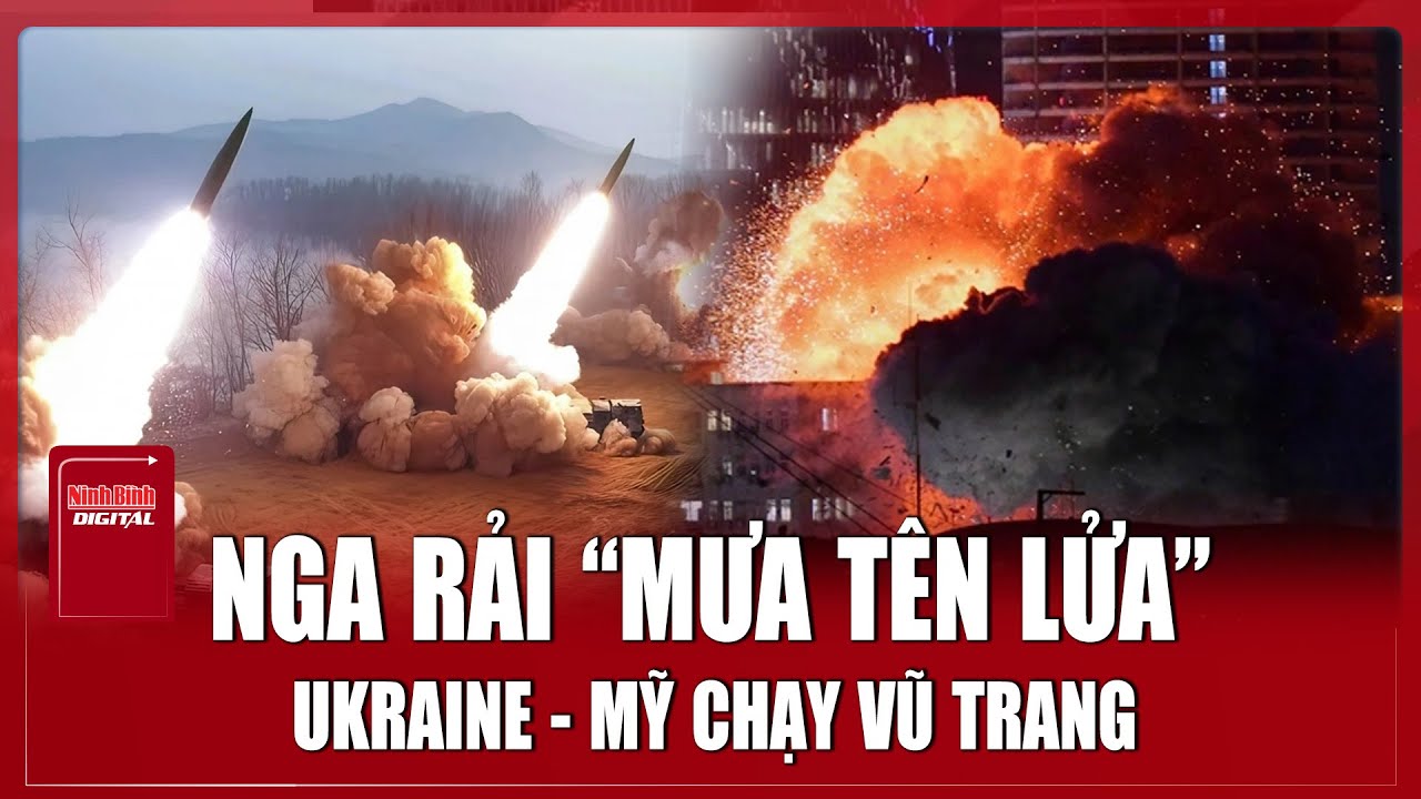 Ukraine - Mỹ chạy đua vũ trang giữa “làn mưa tên lửa” của Nga | Ninh Bình Digital