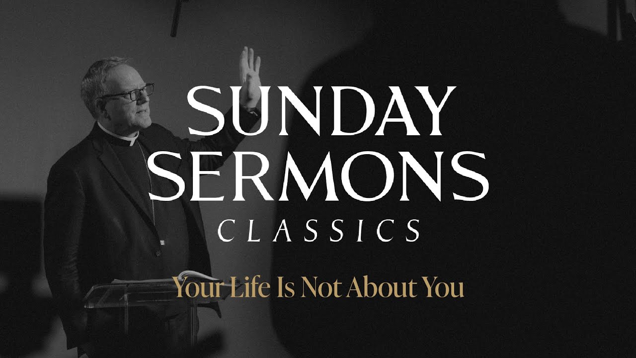 Classic Sunday Sermon: Your Life is Not About You