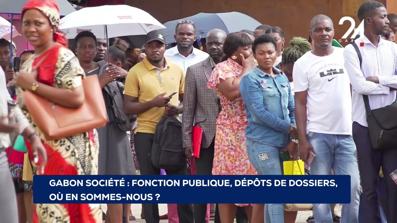 GABON SOCIÉTÉ  FONCTION PUBLIQUE, DÉPÔTS DE DOSSIERS, OÙ EN SOMMES-NOUS?