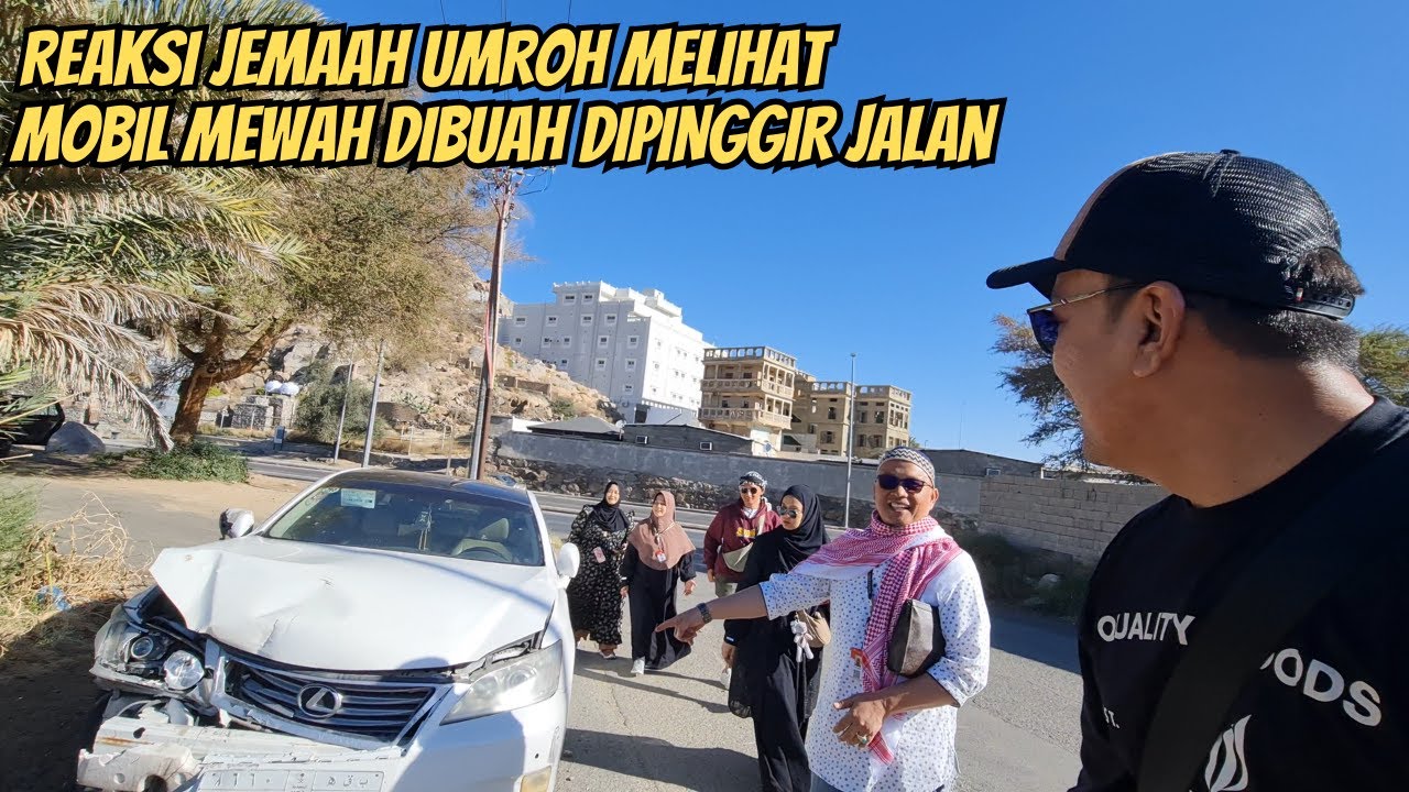 JEMAAH UMROH MELONGO MELIHAT ORANG ARAB BUANG MOBIL MEWAH DI PINGGIR JALAN