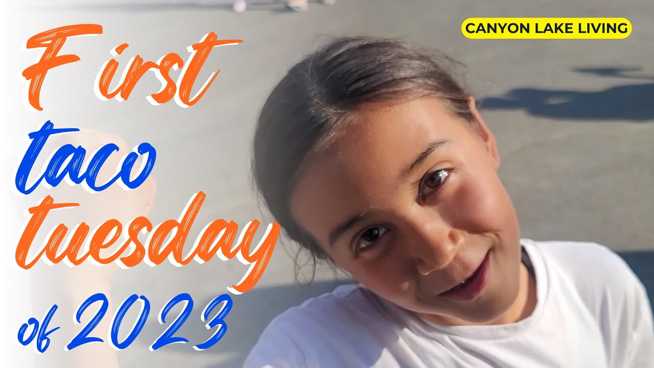First Taco Tuesday of 2023 | Canyon Lake Living | Angela Carpio Realtor