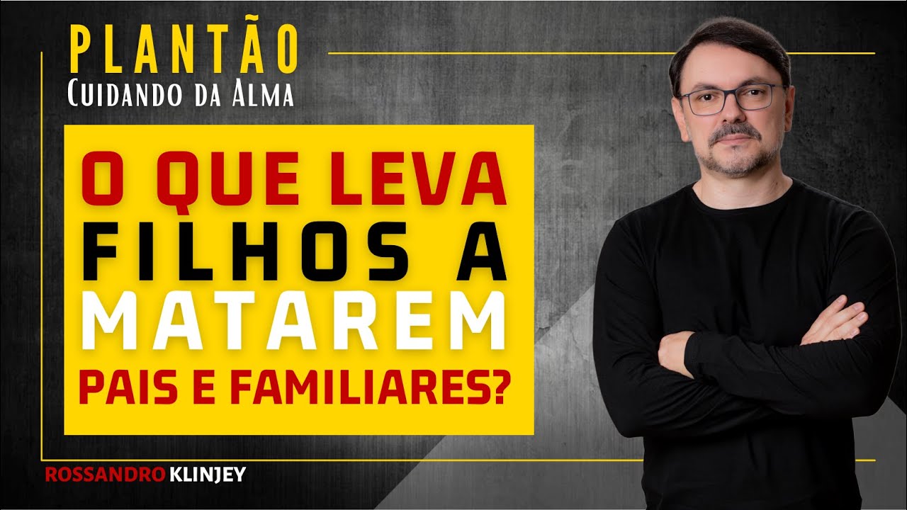 Rossandro Klinjey - o que leva filhos a matarem pais e familiares?