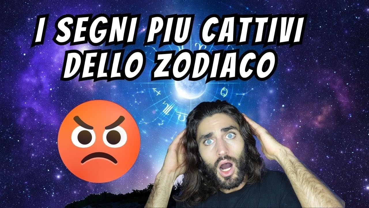 I SEGNI PIU CATTIVI DELLO ZODIACO - LA CLASSIFICA
