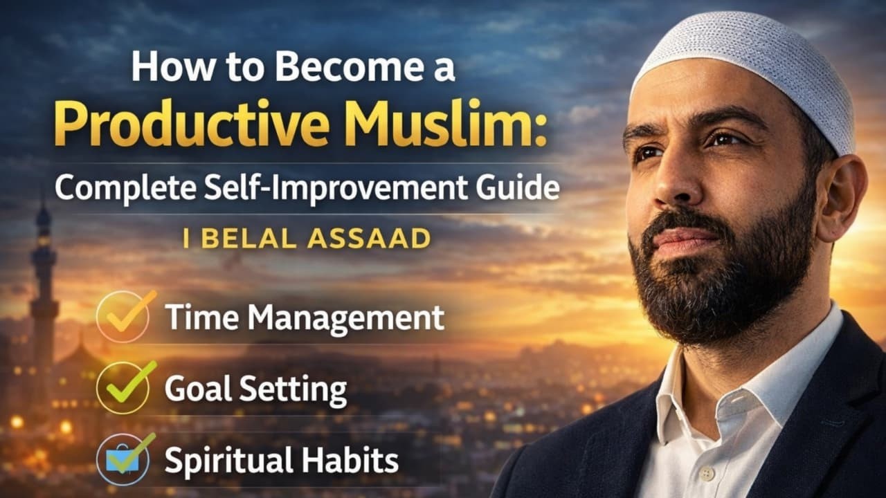 How to Become a Productive Muslim: Complete Self-Improvement Guide | Belal Assaad)