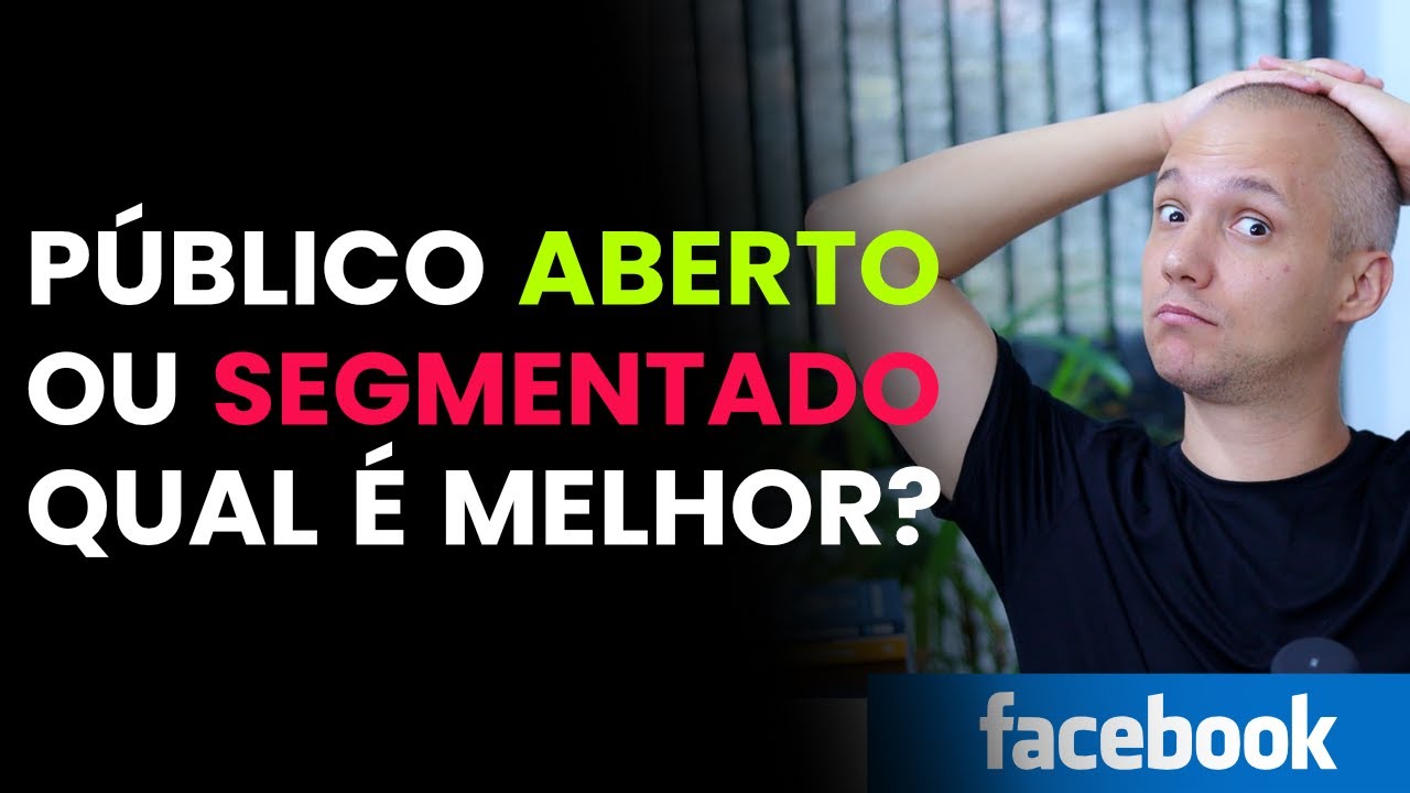 PÚBLICO ABERTO OU SEGMENTADO NO FACEBOOK ADS, QUAL PÚBLICO É MELHOR VOCÊ USAR O FACEBOOK ADS?