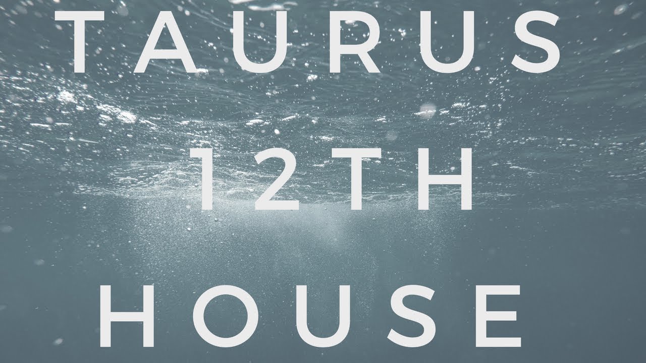Taurus - 12th House | Scorpio - 6th House