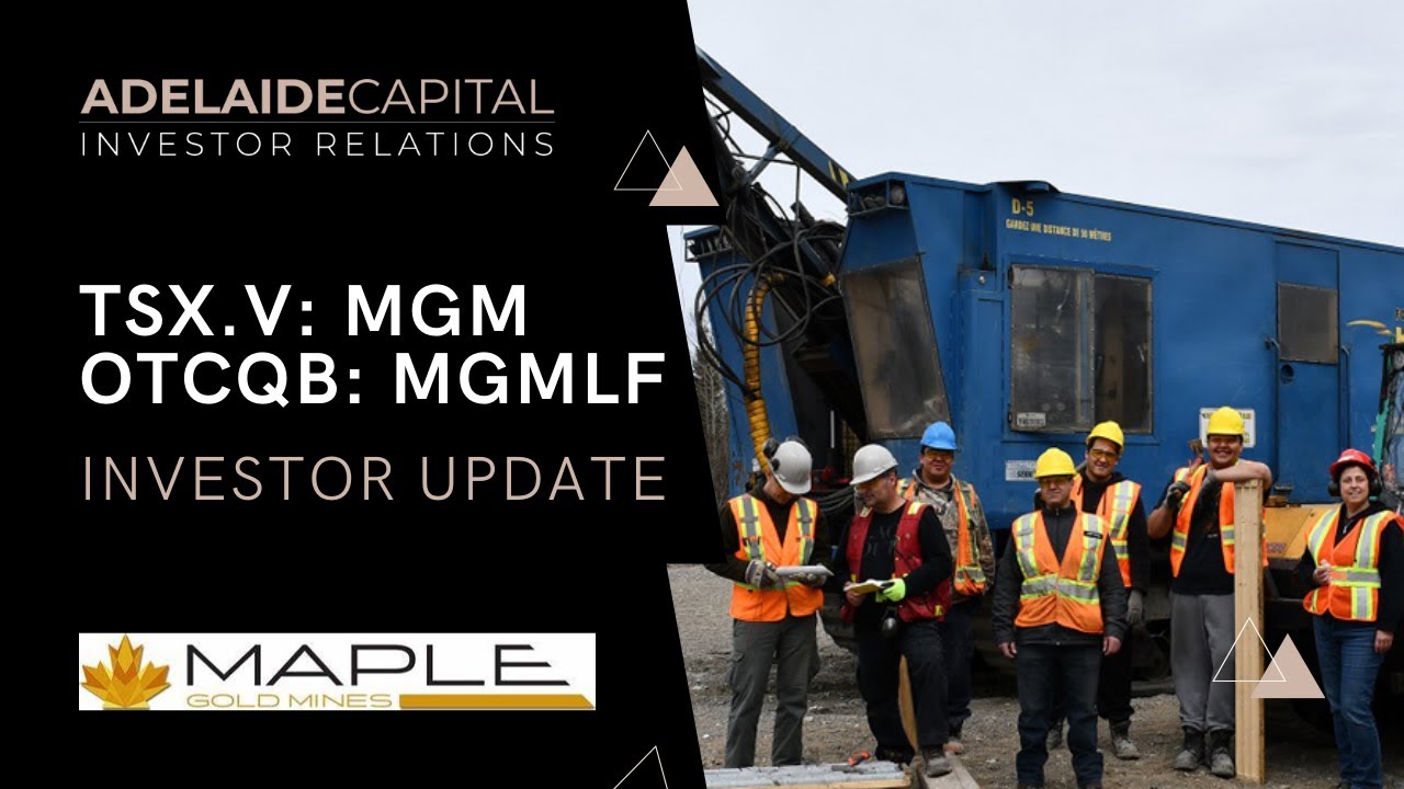 Maple Gold Mines (TSX.V: MGM, OTCQB: MGMLF) INVESTOR UPDATE