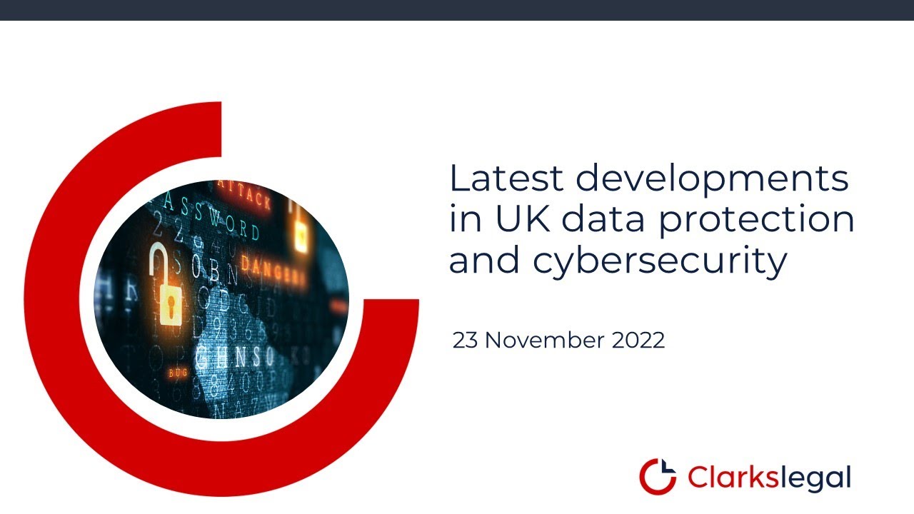 Latest developments in UK data protection and cybersecurity