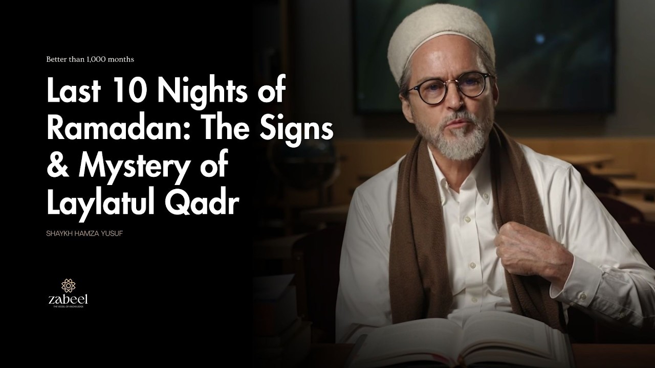 Last 10 Nights of Ramadan: The Signs & Mystery of Laylatul Qadr - Hamza Yusuf