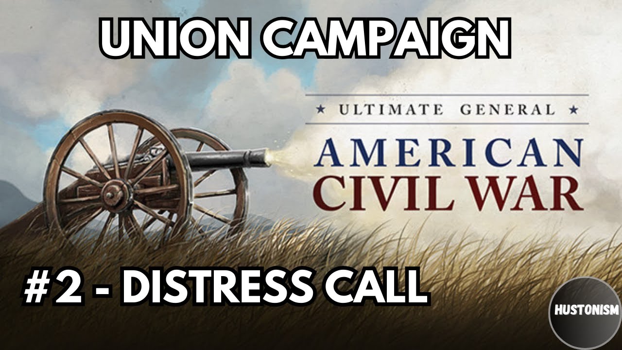 Ultimate General: Civil War | Union Campaign | JP Mod | #2 Distress Call