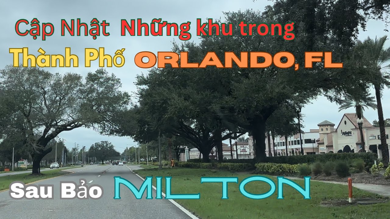 CẬP NHẬT NHỮNG KHU TRONG THÀNH PHỐ ORLANDO SAU BẢO THẾ KỶ MILTON VÔ FLORIDA